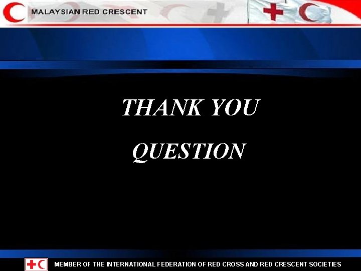THANK YOU QUESTION MEMBER OF THE INTERNATIONAL FEDERATION OF RED CROSS AND RED CRESCENT