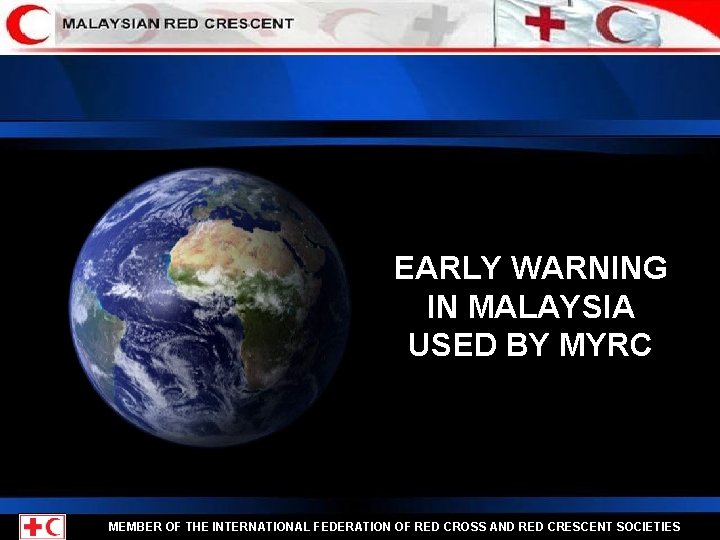 EARLY WARNING IN MALAYSIA USED BY MYRC MEMBER OF THE INTERNATIONAL FEDERATION OF RED