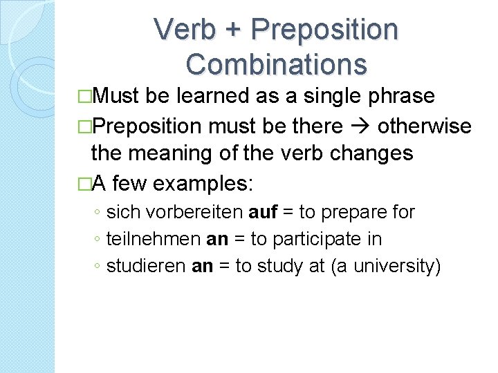 Verb + Preposition Combinations �Must be learned as a single phrase �Preposition must be