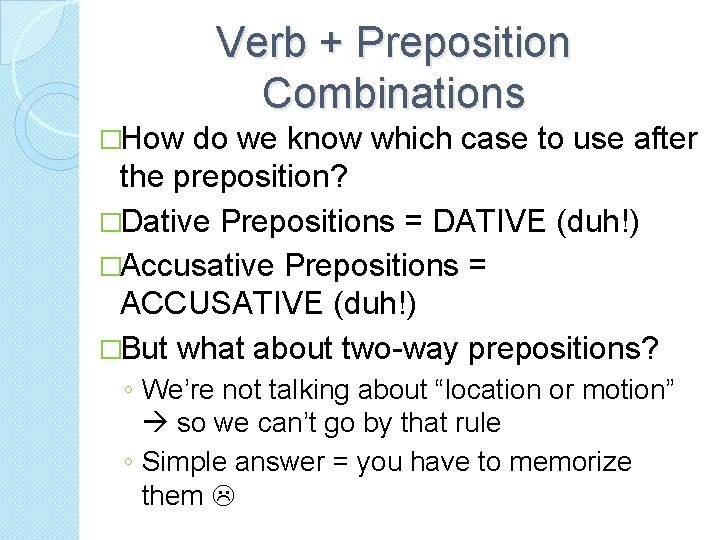 Verb + Preposition Combinations �How do we know which case to use after the