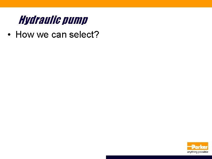 Hydraulic pump • How we can select? 