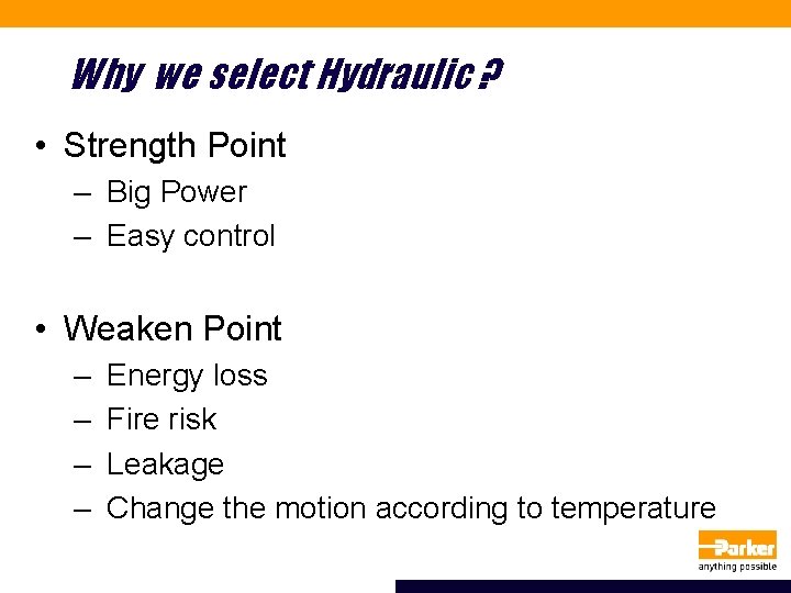 Why we select Hydraulic ? • Strength Point – Big Power – Easy control