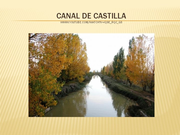 CANAL DE CASTILLA WWW. YOUTUBE. COM/WATCH? V=IQ 9 E_RQC_G 8 