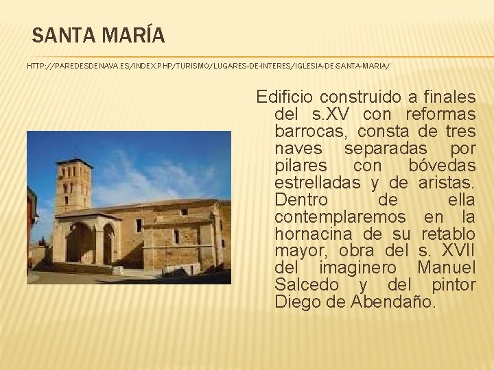 SANTA MARÍA HTTP: //PAREDESDENAVA. ES/INDEX. PHP/TURISMO/LUGARES-DE-INTERES/IGLESIA-DE-SANTA-MARIA/ Edificio construido a finales del s. XV con