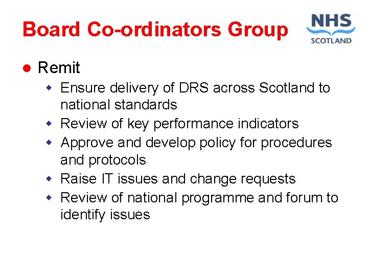 Board Co-ordinators Group l Remit w Ensure delivery of DRS across Scotland to national