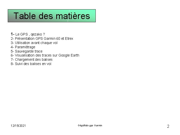 Table des matières 1 - Le GPS , qezako ? 2 - Présentation GPS