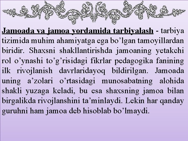 Jamoada va jamoa yordamida tarbiyalash - tarbiya tizimida muhim ahamiyatga ega bo’lgan tamoyillardan biridir.