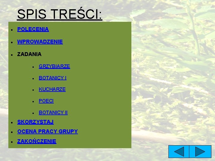 SPIS TREŚCI: POLECENIA WPROWADZENIE ZADANIA GRZYBIARZE BOTANICY I KUCHARZE POECI BOTANICY II SKORZYSTAJ OCENA