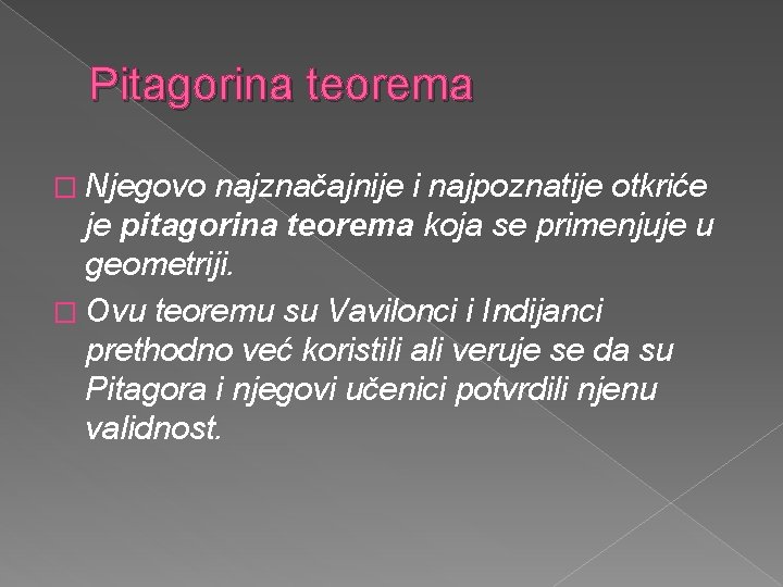 Pitagorina teorema � Njegovo najznačajnije i najpoznatije otkriće je pitagorina teorema koja se primenjuje