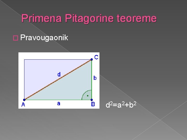 Primena Pitagorine teoreme � Pravougaonik d 2=a 2+b 2 