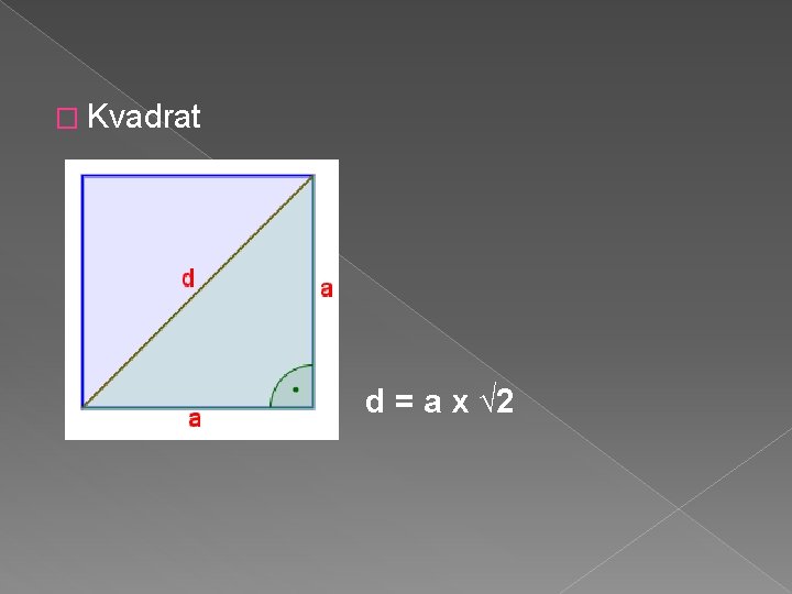 � Kvadrat d = a x √ 2 