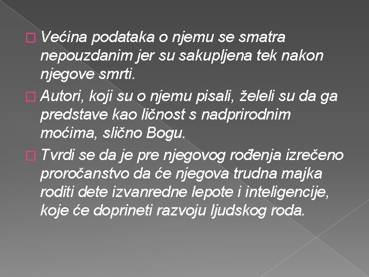 � Većina podataka o njemu se smatra nepouzdanim jer su sakupljena tek nakon njegove