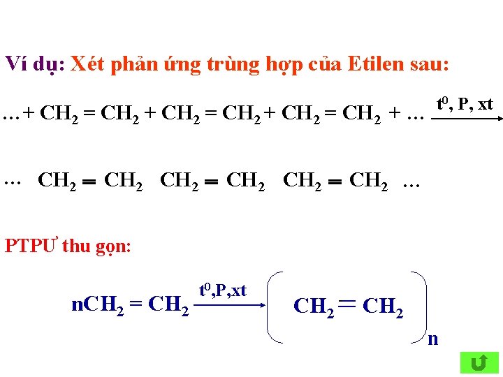 Ví dụ: Xét phản ứng trùng hợp của Etilen sau: …+ CH 2 =