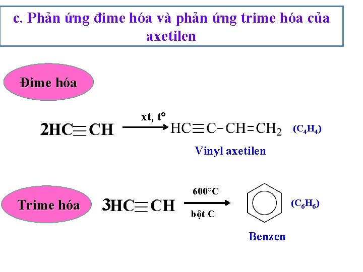 c. Phản ứng đime hóa và phản ứng trime hóa của axetilen Đime hóa