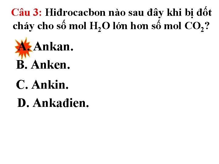 Câu 3: Hiđrocacbon nào sau đây khi bị đốt cháy cho số mol H