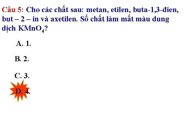 Câu 5: Cho các chất sau: metan, etilen, buta-1, 3 -đien, but – 2