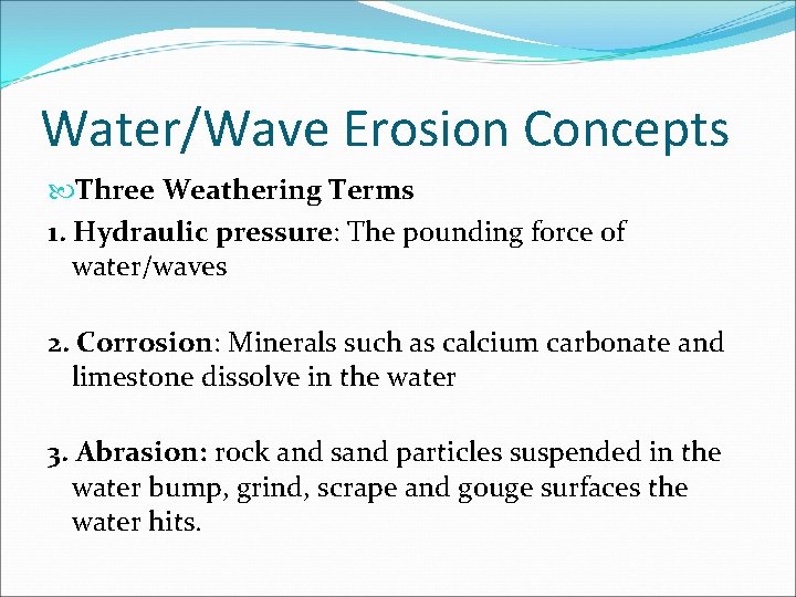 Water/Wave Erosion Concepts Three Weathering Terms 1. Hydraulic pressure: The pounding force of water/waves