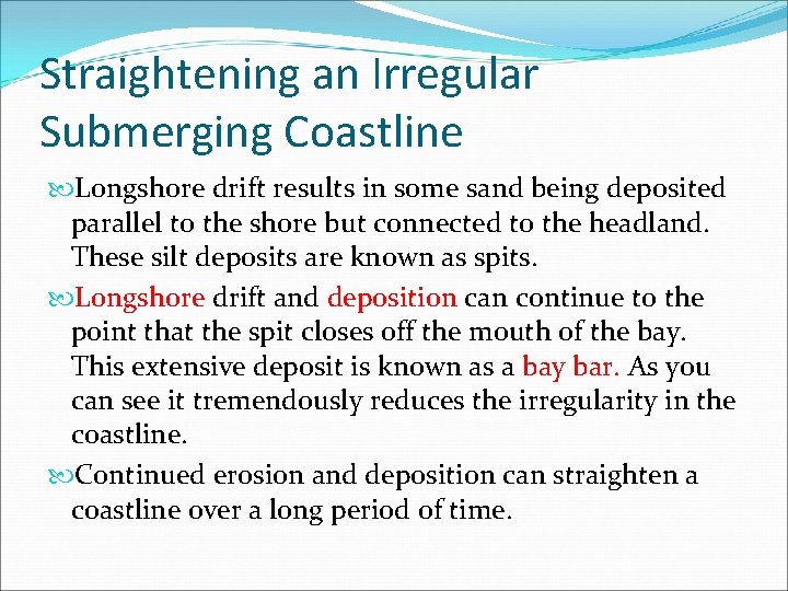 Straightening an Irregular Submerging Coastline Longshore drift results in some sand being deposited parallel