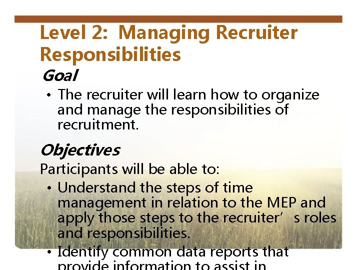 Level 2: Managing Recruiter Responsibilities Goal • The recruiter will learn how to organize