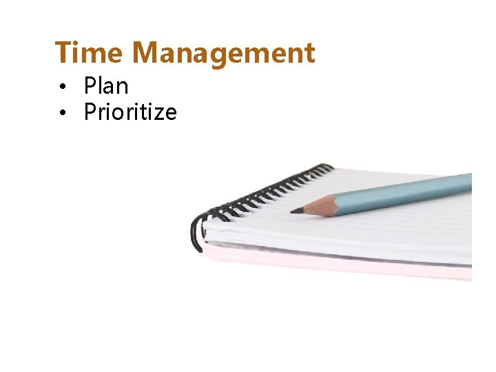 Time Management • Plan • Prioritize 