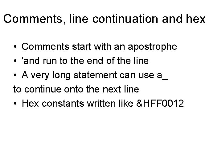 Comments, line continuation and hex • Comments start with an apostrophe • 'and run Comments, line continuation and hex • Comments start with an apostrophe • 'and run