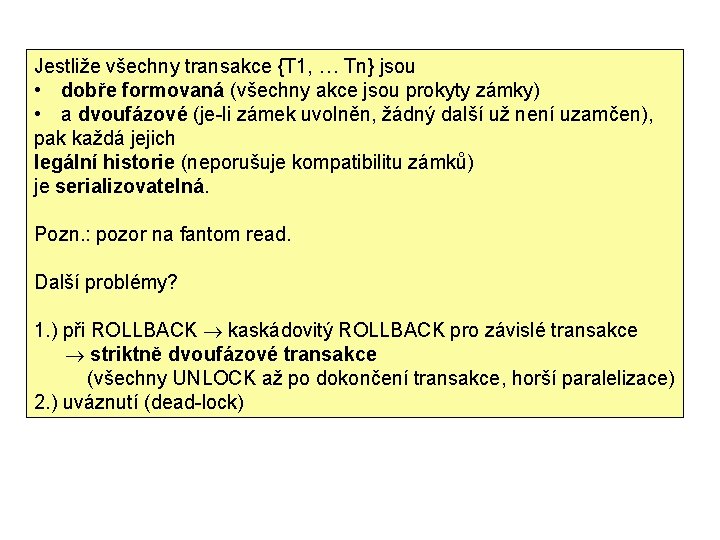 Jestliže všechny transakce {T 1, … Tn} jsou • dobře formovaná (všechny akce jsou