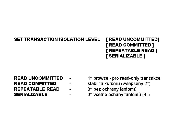 SET TRANSACTION ISOLATION LEVEL READ UNCOMMITTED READ COMMITTED REPEATABLE READ SERIALIZABLE - [ READ