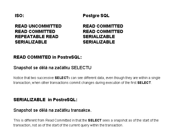 ISO: Postgre SQL READ UNCOMMITTED READ COMMITTED REPEATABLE READ SERIALIZABLE READ COMMITTED SERIALIZABLE READ