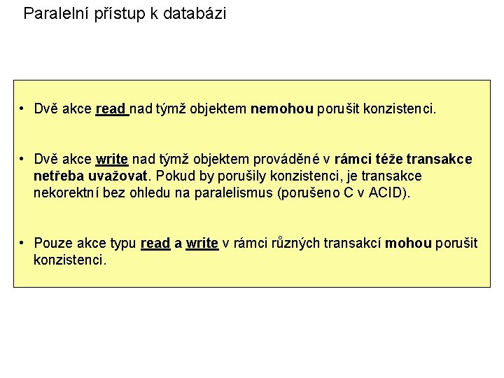 Paralelní přístup k databázi • Dvě akce read nad týmž objektem nemohou porušit konzistenci.