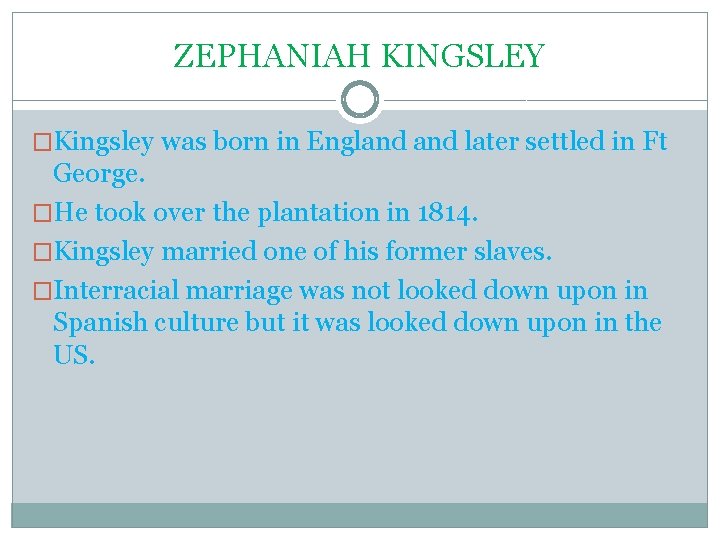 ZEPHANIAH KINGSLEY �Kingsley was born in England later settled in Ft George. �He took