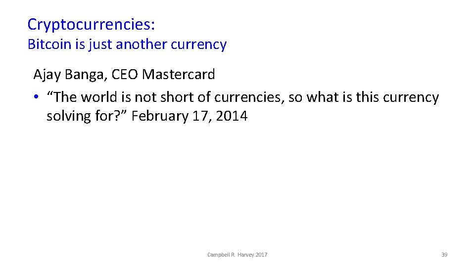 Cryptocurrencies: Bitcoin is just another currency Ajay Banga, CEO Mastercard • “The world is