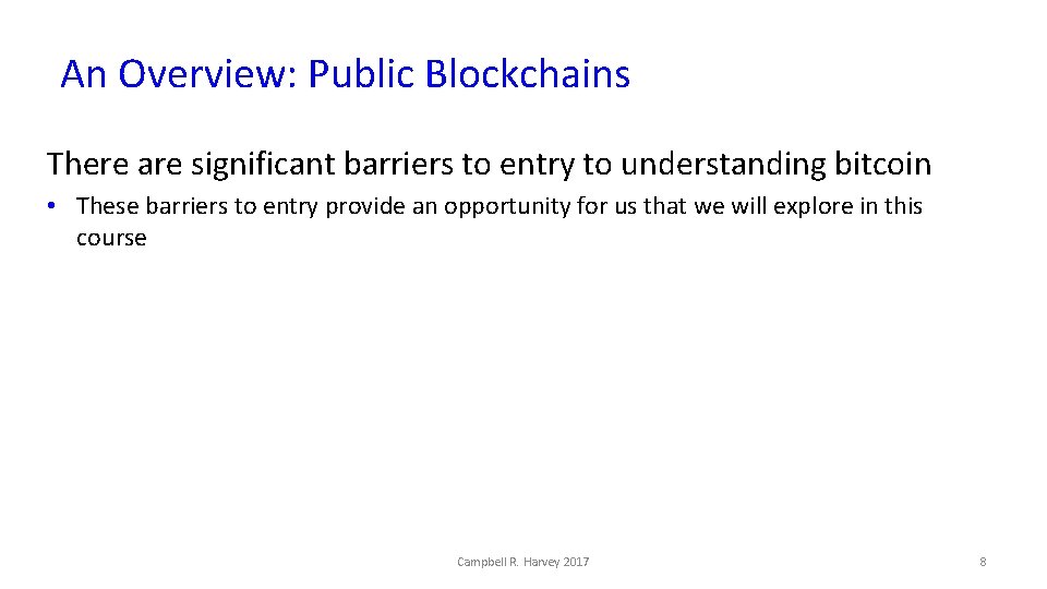 An Overview: Public Blockchains There are significant barriers to entry to understanding bitcoin •