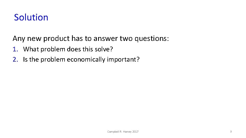 Solution Any new product has to answer two questions: 1. What problem does this