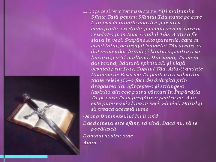 4. După ce ai terminat masa spune: “Îţi mulţumim Sfinte Tată pentru Sfântul Tău