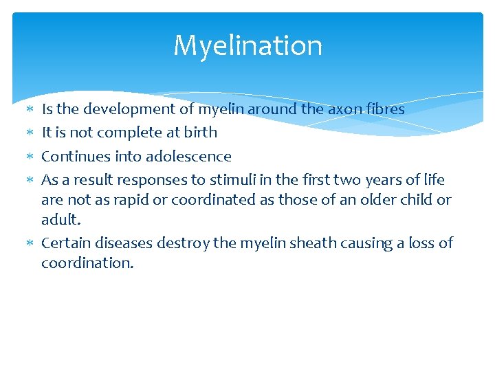 Myelination Is the development of myelin around the axon fibres It is not complete