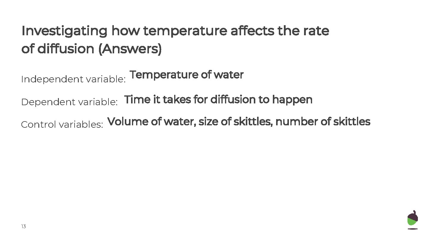 Investigating how temperature affects the rate of diffusion (Answers) Temperature of water Independent variable: