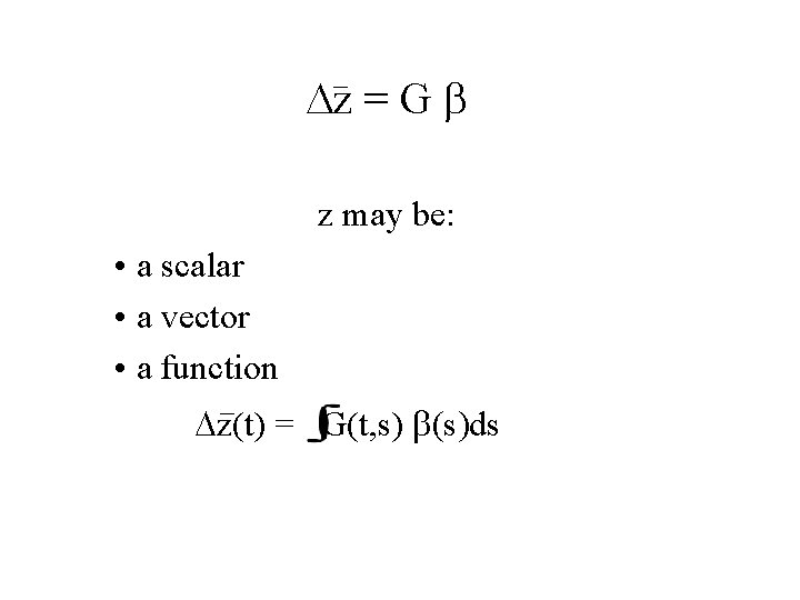 Dz = G b z may be: • a scalar • a vector •
