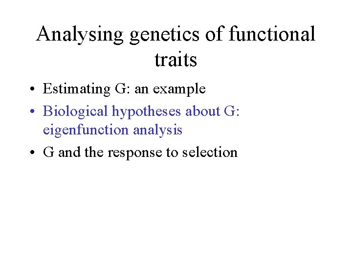 Analysing genetics of functional traits • Estimating G: an example • Biological hypotheses about