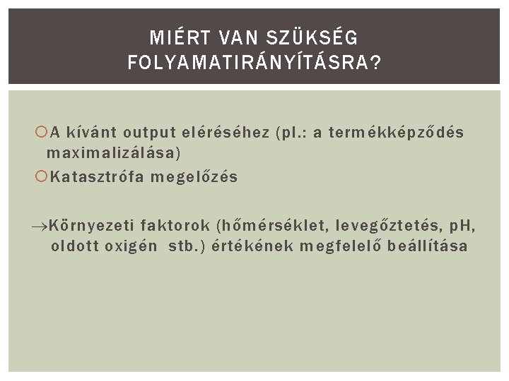 MIÉRT VAN SZÜKSÉG FOLYAMATIRÁNYÍTÁSRA? A kívánt output eléréséhez (pl. : a termékképződés maximalizálása) Katasztrófa