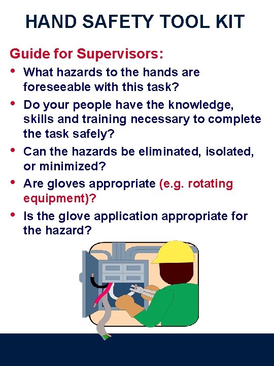 HAND SAFETY TOOL KIT Guide for Supervisors: • • • What hazards to the