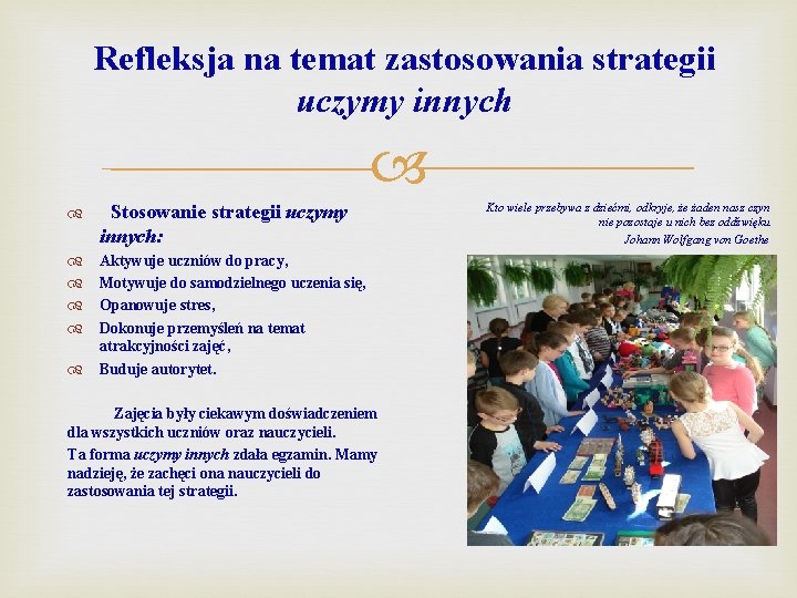 Refleksja na temat zastosowania strategii uczymy innych Stosowanie strategii uczymy innych: Aktywuje uczniów do