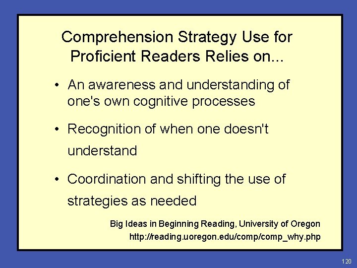 Comprehension Strategy Use for Proficient Readers Relies on. . . • An awareness and