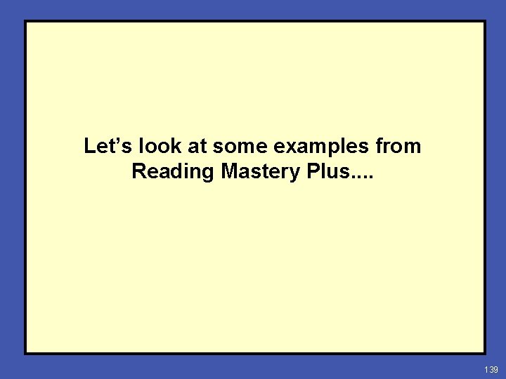 Let’s look at some examples from Reading Mastery Plus. . 139 