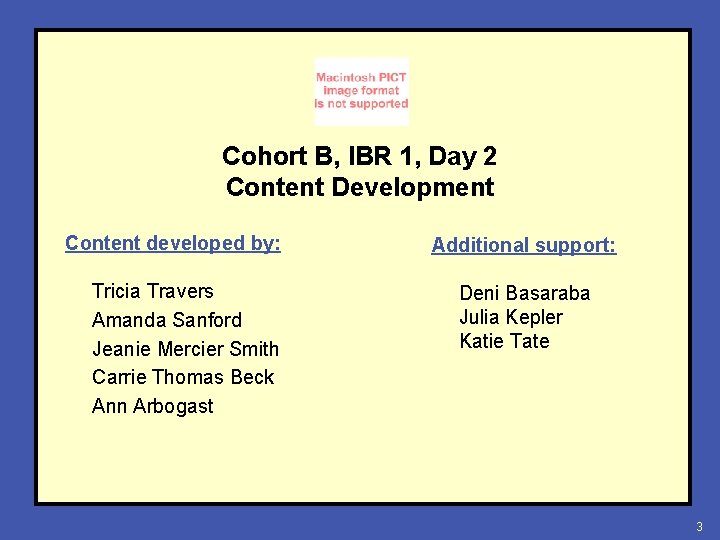 Cohort B, IBR 1, Day 2 Content Development Content developed by: Tricia Travers Amanda