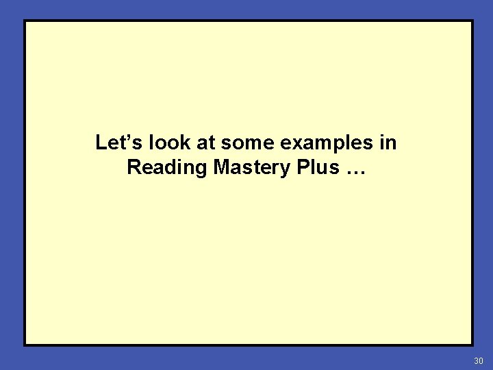 Let’s look at some examples in Reading Mastery Plus … 30 