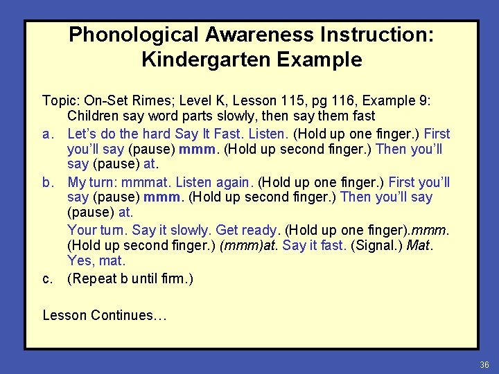 Phonological Awareness Instruction: Kindergarten Example Topic: On-Set Rimes; Level K, Lesson 115, pg 116,