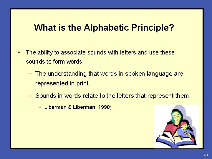 What is the Alphabetic Principle? • The ability to associate sounds with letters and