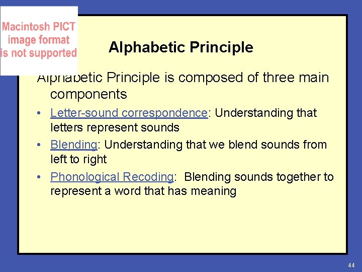 Alphabetic Principle is composed of three main components • Letter-sound correspondence: Understanding that letters