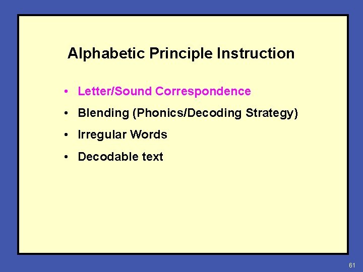 Alphabetic Principle Instruction • Letter/Sound Correspondence • Blending (Phonics/Decoding Strategy) • Irregular Words •