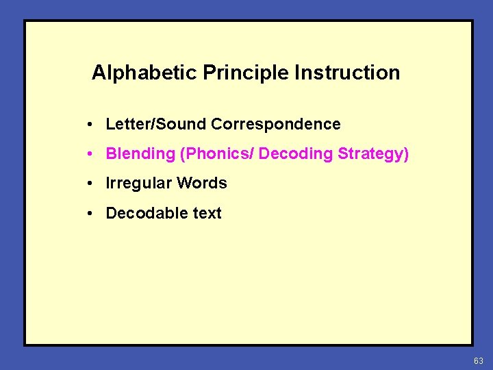 Alphabetic Principle Instruction • Letter/Sound Correspondence • Blending (Phonics/ Decoding Strategy) • Irregular Words